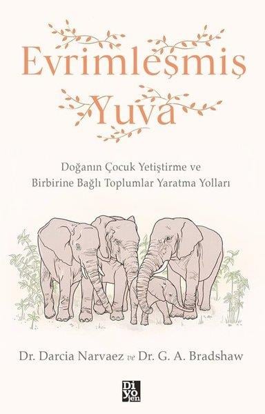 Darcia NarvaezÇocuk Gelisim KitaplariEvrimleşmiş Yuva - Doğanın Çocuk Geliştirme ve Birbirine  Bağlı Toplumlar Yaratma Yolları