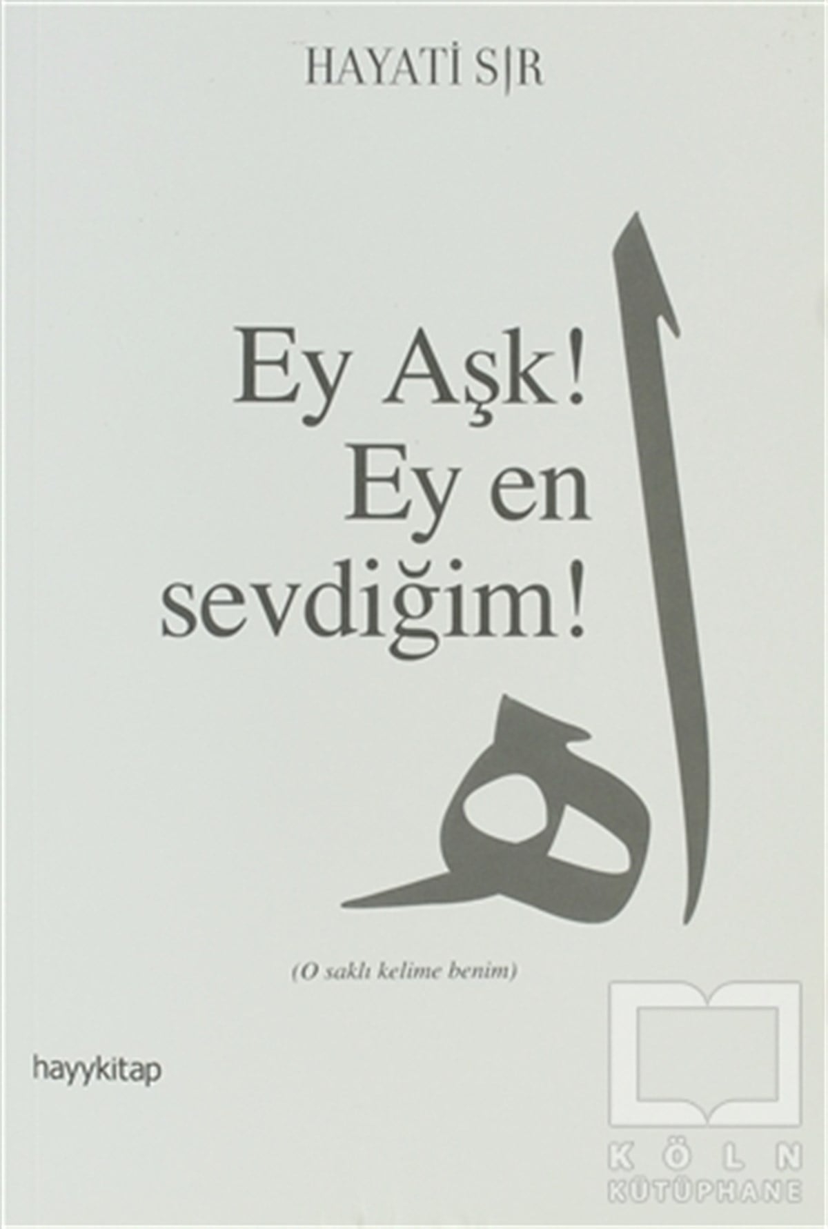 Hayati SırDenemeEy Aşk! Ey En Sevdiğim!