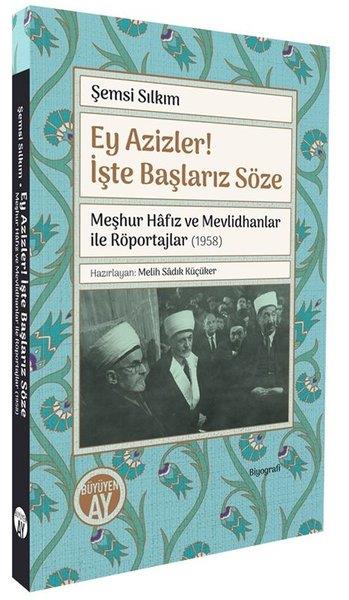 Şemsi SilkimTarihi Biyografi ve Otobiyografi KitaplarıEy Azizler! İşte Başlarız Söze - Meşhur Hafız ve Mevlidhanlar İle Röportajlar (1958)