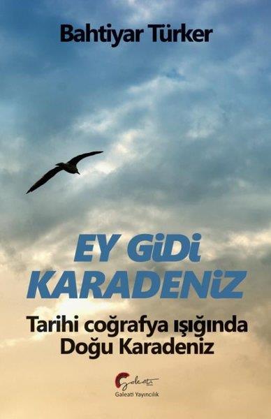 Bahtiyar TürkerSosyoloji KitaplarıEy Gidi Karadeniz - Tarihi Coğrafya Işığında Doğu Karadeniz