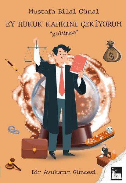 Mustafa Bilal GünalAnı & Mektup & Günlük KitaplarıEy Hukuk Kahrını Çekiyorum Gülümse - Bir Avukatın Güncesi