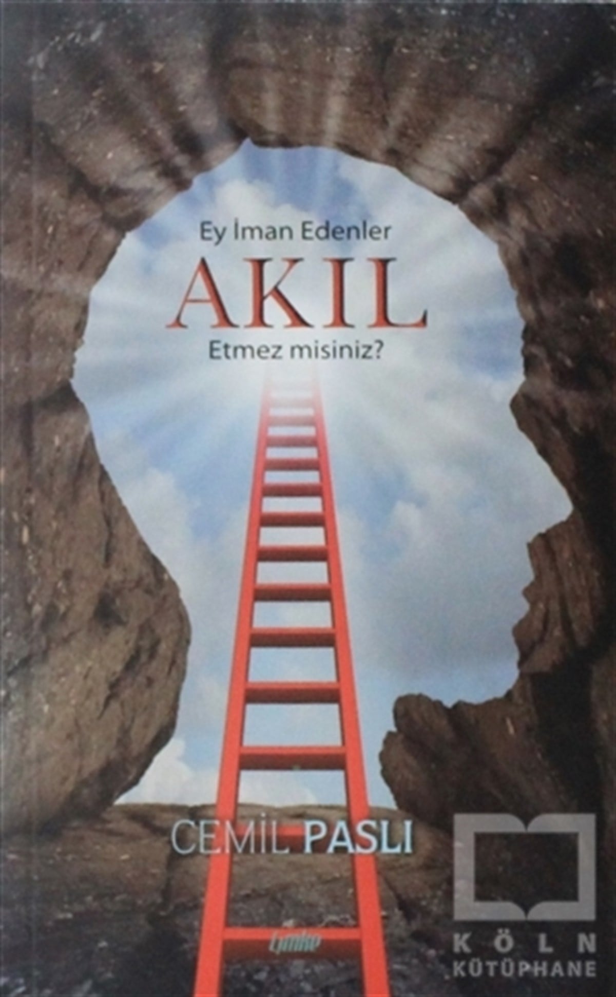 Cemil PaslıAraştırma-İncelemeEy İman Edenler Akıl Etmez Misiniz?