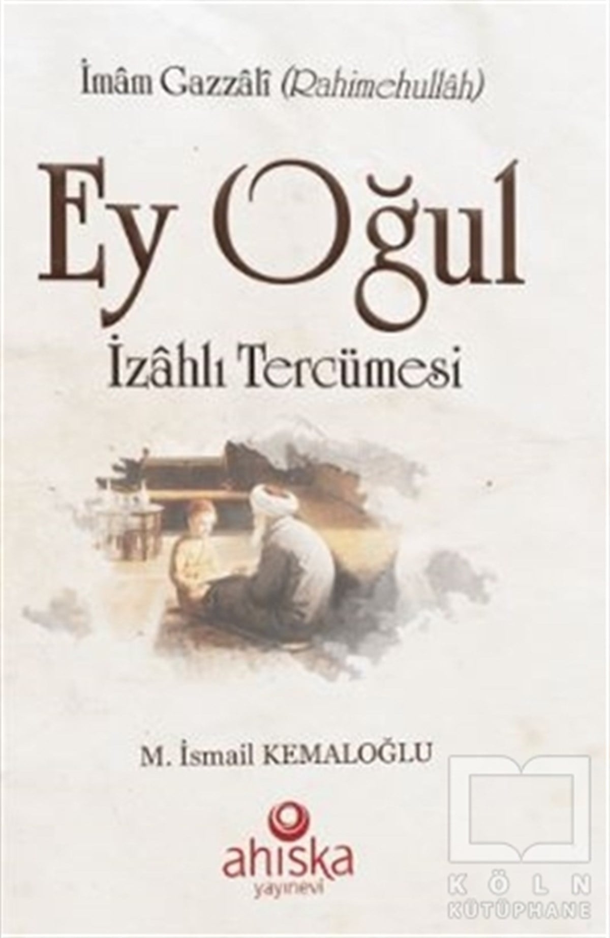 İmam GazaliDiğerEy Oğul İzahlı Tercümesi