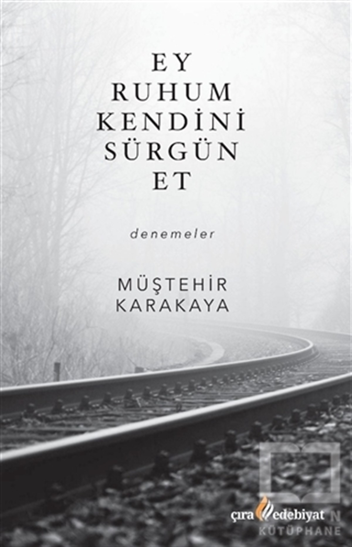Müştehir KarakayaDeneme KitaplarıEy Ruhum Kendini Sürgün Et
