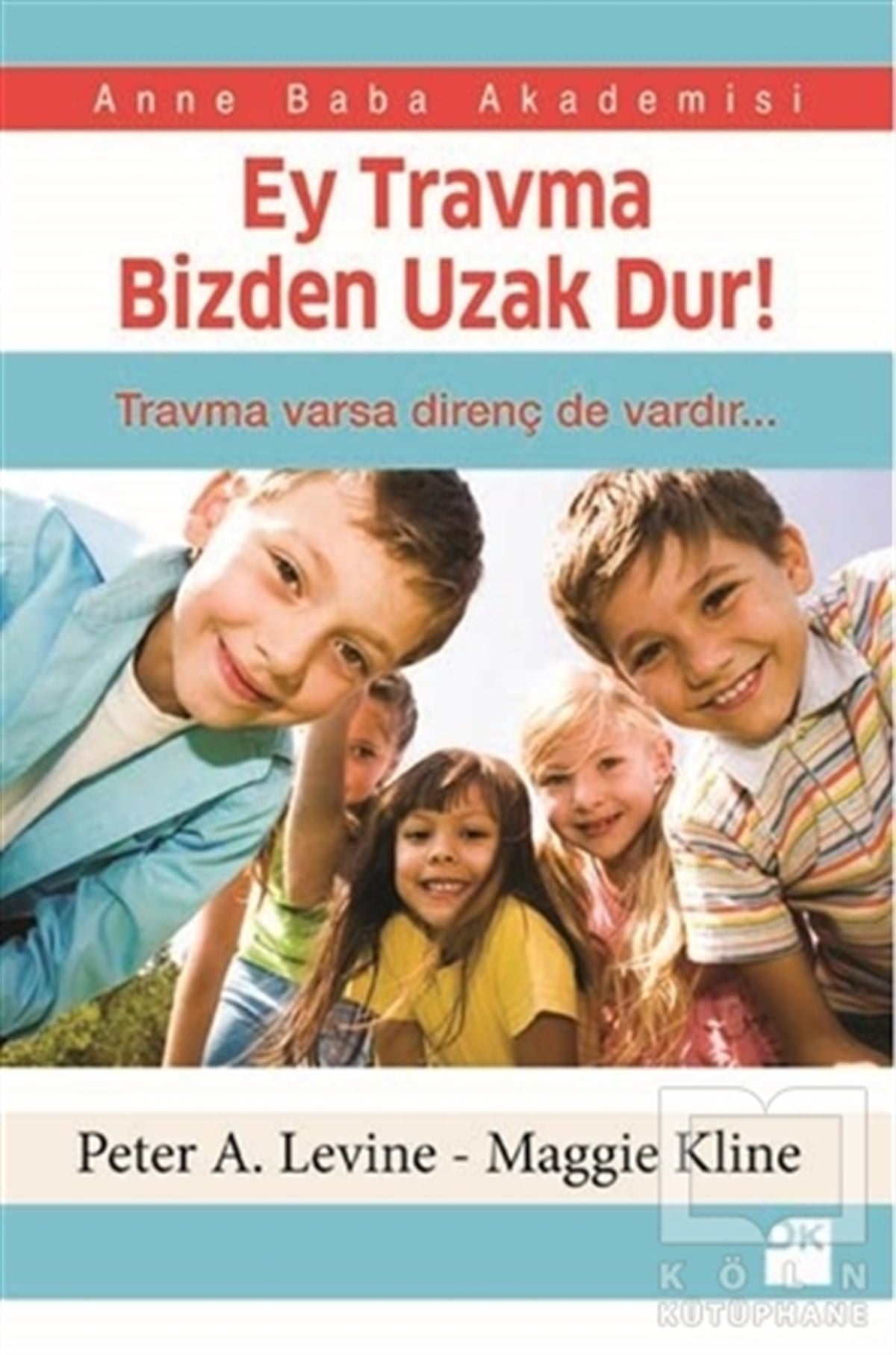 Peter A. LevineEbeveyn KitaplarıEy Travma Bizden Uzak Dur!