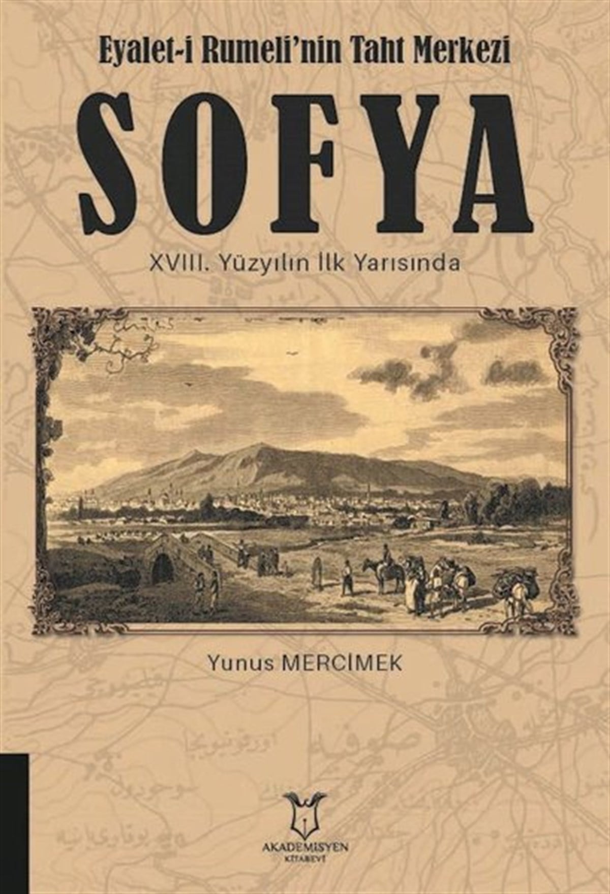 Yunus MercimekSosyal BilimlerEyalet-i Rumeli'nin Taht Merkezi Sofya 18. Yüzyılın İlk Yarısında