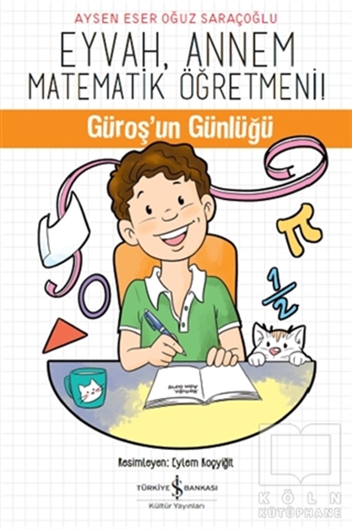 Aysen Eser Oğuz SaraçoğluOkul Öncesi Resimli KitaplarEyvah, Annem Matematik Öğretmeni