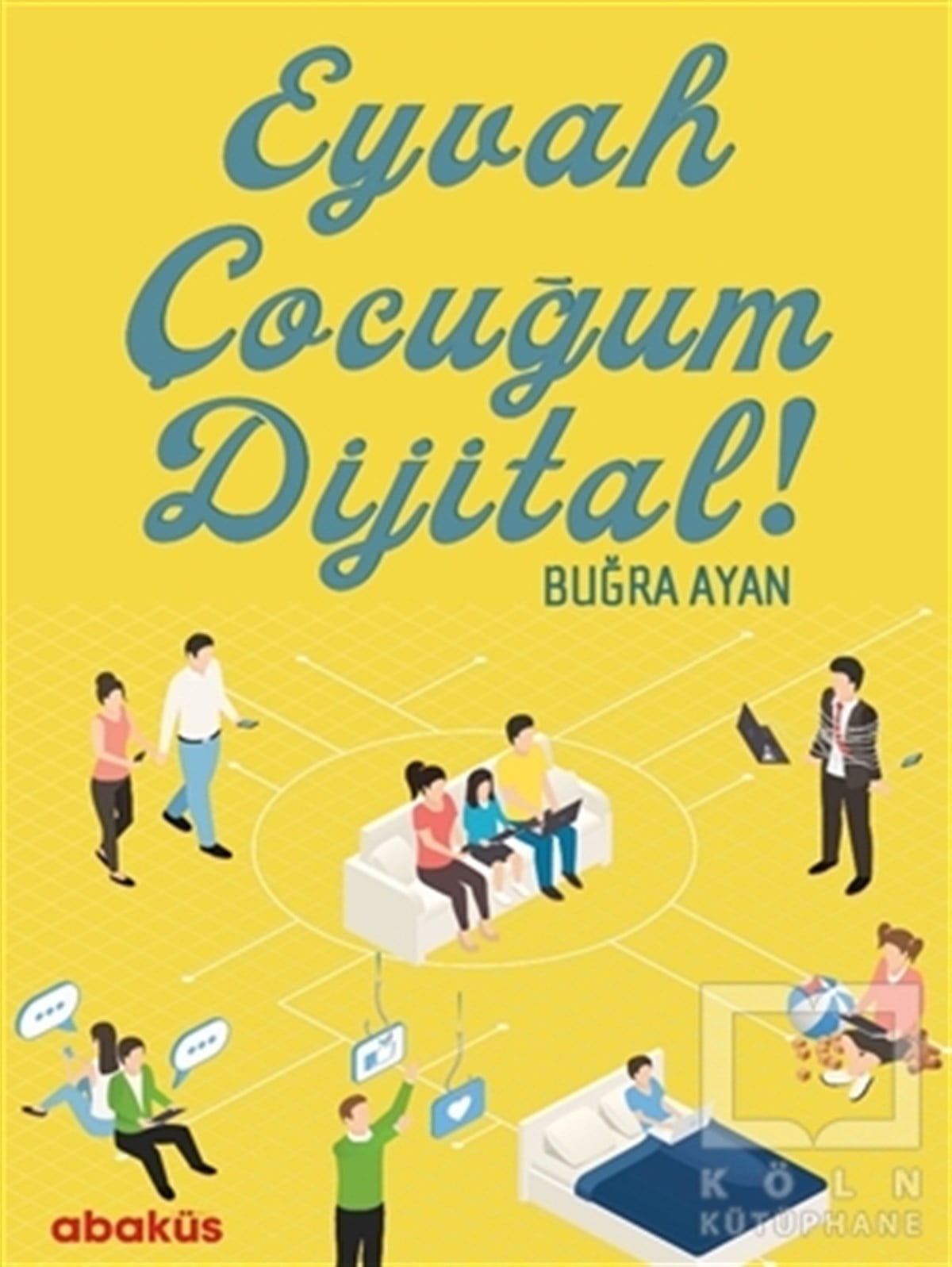Buğra AyanAile ve Çocuk KitaplarıEyvah Çocuğum Dijital!