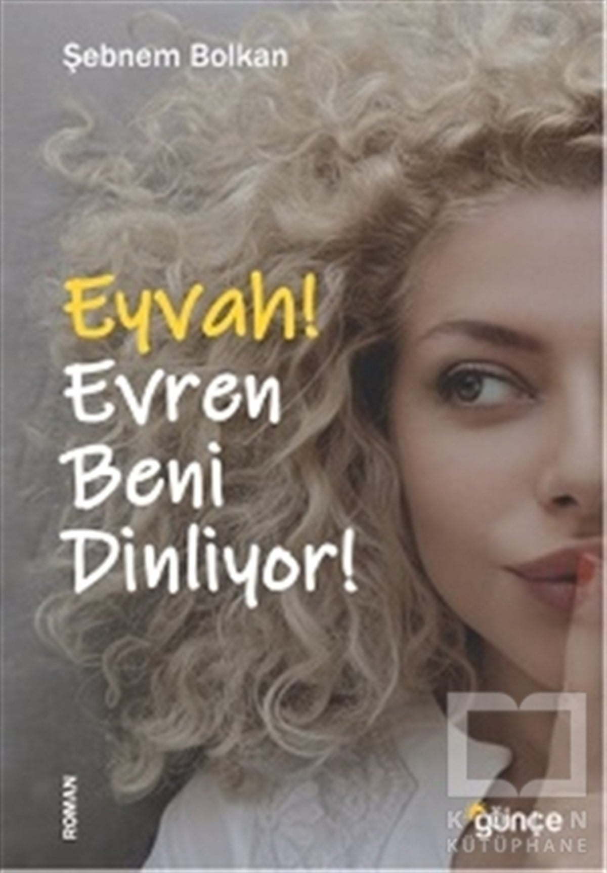 Şebnem BolkanTürkçe RomanlarEyvah! Evren Beni Dinliyor!