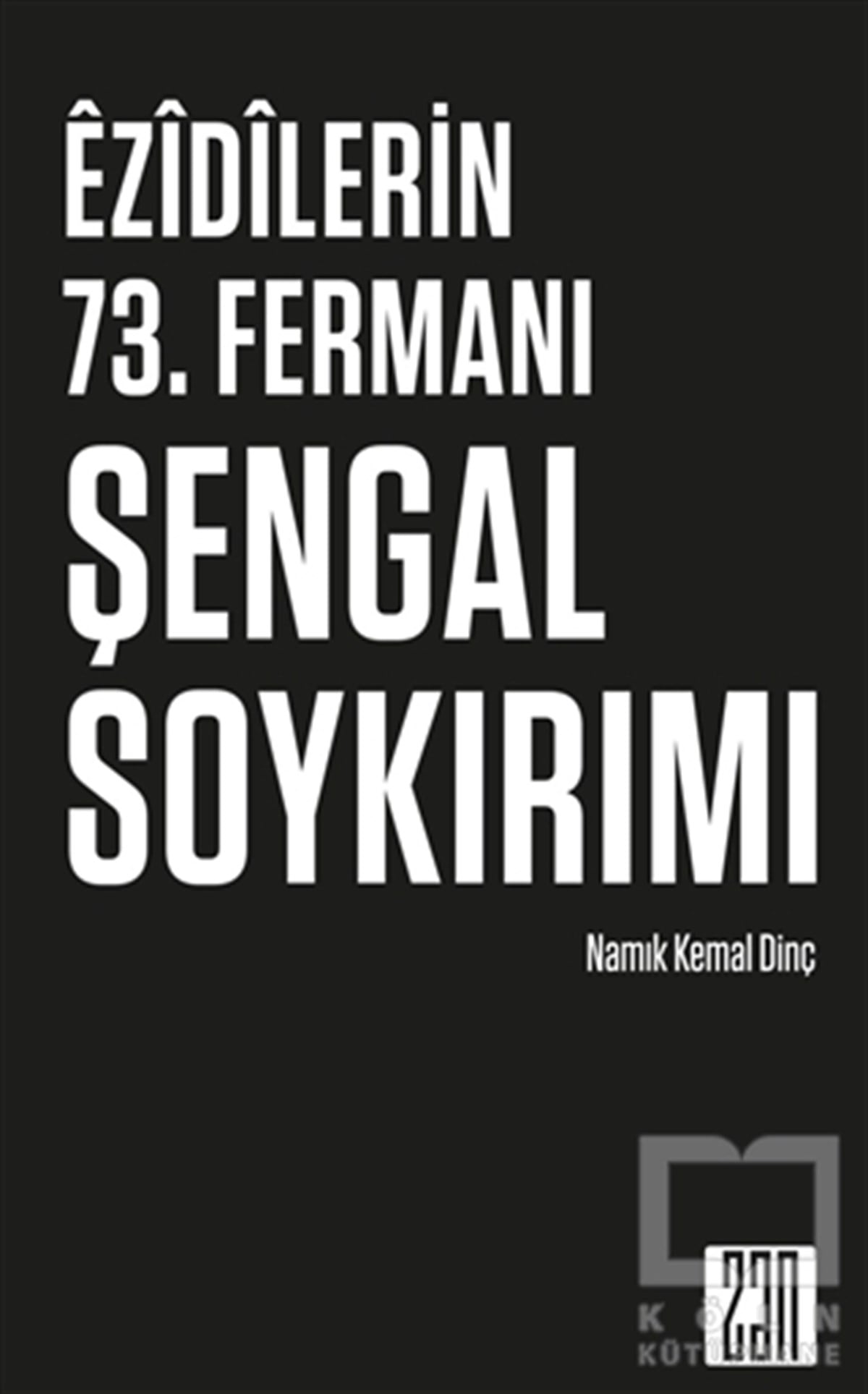 Namık Kemal DinçAraştırma - İncelemeEzidilerin 73. Fermanı Şengal Soykırımı