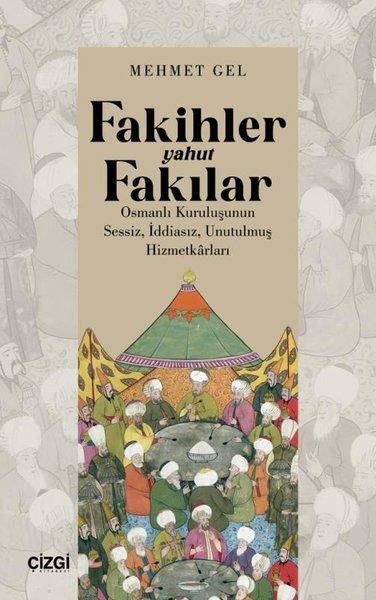 Mehmet GelOsmanli TarihiFakihler Yahut Fakılar - Osmanlı Kuruluşunun Sessiz İddiasız Unutulmuş Hizmetkarları
