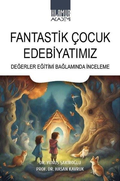Hasan KavrukEleştiri & Kuram & İnceleme KitaplarıFantastik Çocuk Edebiyatımız - Değerler Eğitimi Bağlamında İnceleme