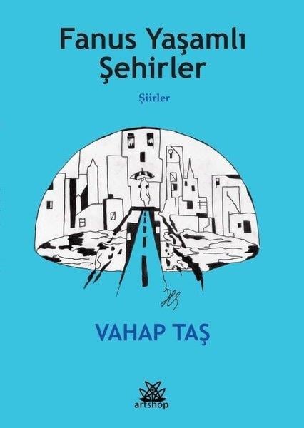 Vahap TaşTürk ŞiiriFanus Yaşamlı Şehirler - Şiirler