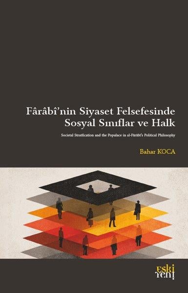Bahar KocaFelsefe BilimiFarabi'nin Siyaset Felsefesinde Sosyal Sınıflar ve Halk