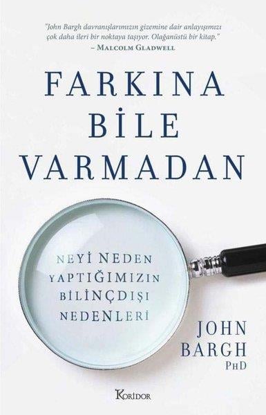 John BarghPsikoloji KitaplarıFarkına Bile Varmadan Neyi Neden Yaptığımızın Bilinçdışı Nedenleri