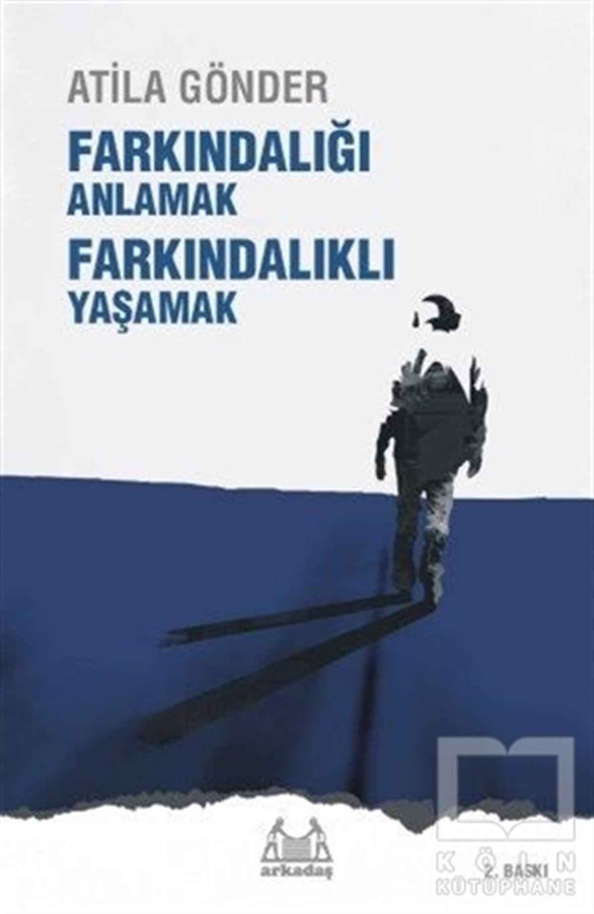 Atila GönderKişisel GelişimFarkındalığı Anlamak Farkındalıklı Yaşamak