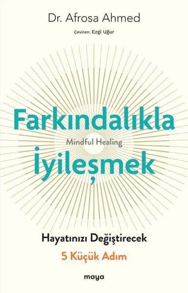 Afrosa AhmedKişisel Gelişim KitaplarıFarkındalıkla İyileşmek - Hayatınızı Değiştirecek 5 Küçük Adım