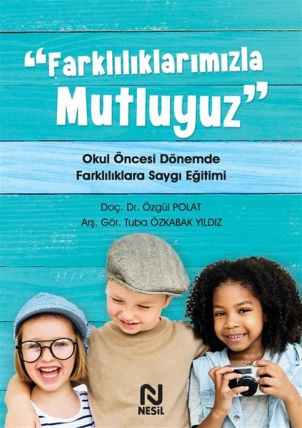 Tuba Özkabak YıldızÇocuk Gelisim KitaplariFarklılıklarımızla Mutluyuz - Okul Öncesi Dönemde Farklılıklara Saygı Eğitimi