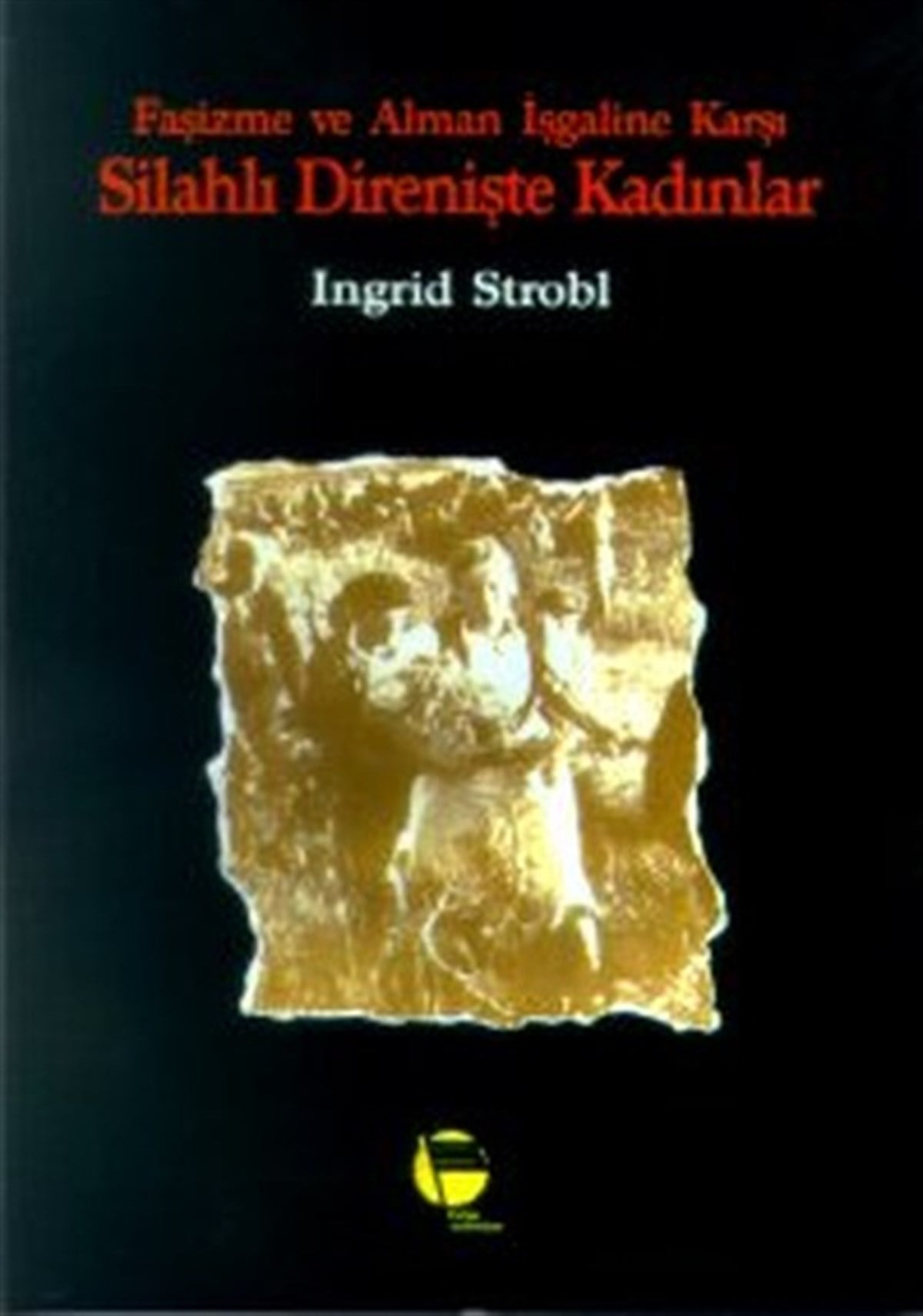 Ingrid StroblDünya Siyaseti ve PolitikasıFaşizme ve Alman İşgaline Karşı Silahlı Direnişte Kadınlar