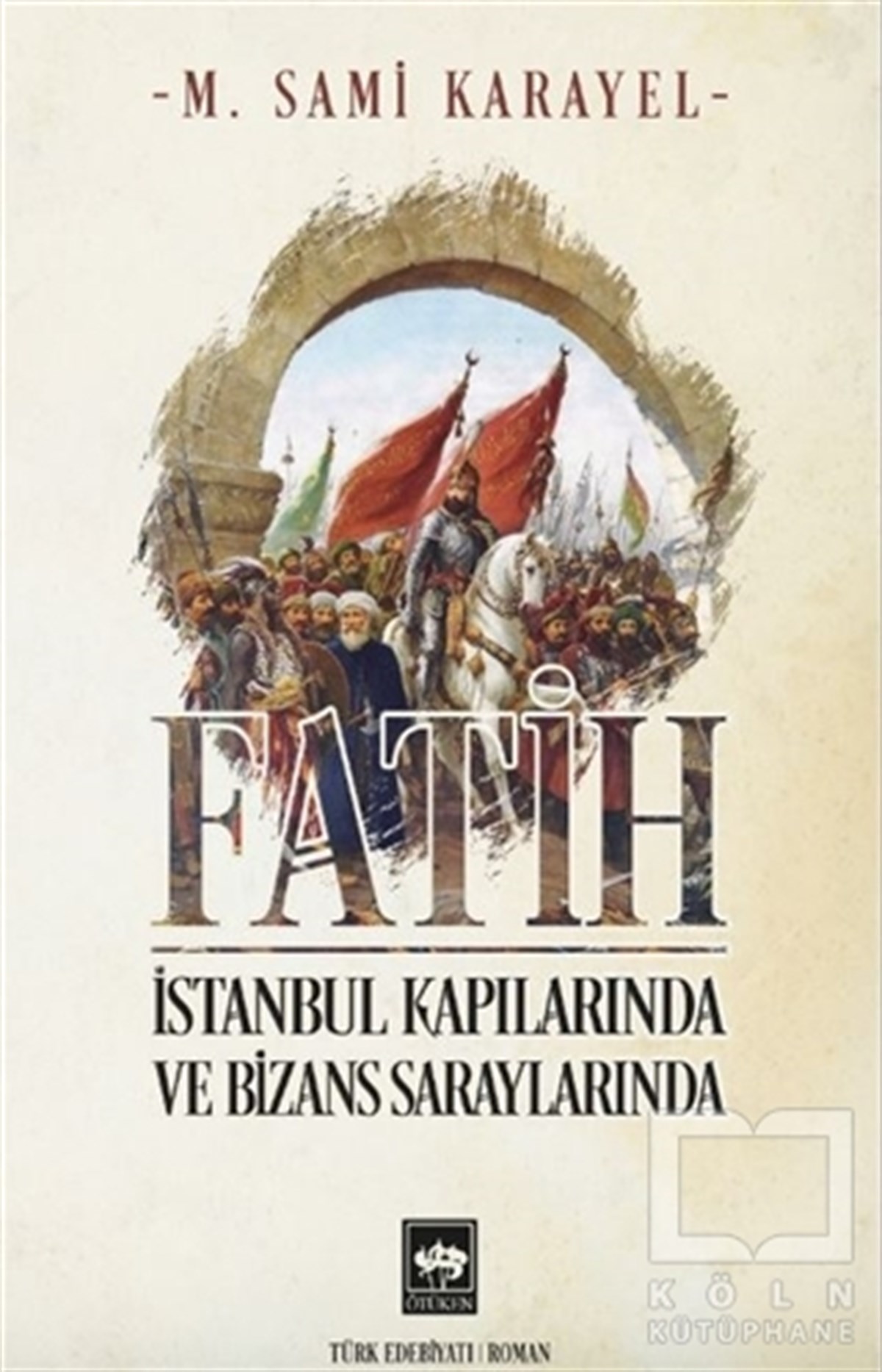 M. Sami KarayelTarihi RomanlarFatih - İstanbul Kapılarında ve Bizans Saraylarında