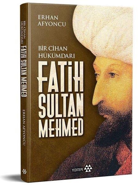 Erhan AfyoncuTarihi Biyografi ve Otobiyografi KitaplarıFatih Sultan Mehmed - Bir Cihan Hükümdarı