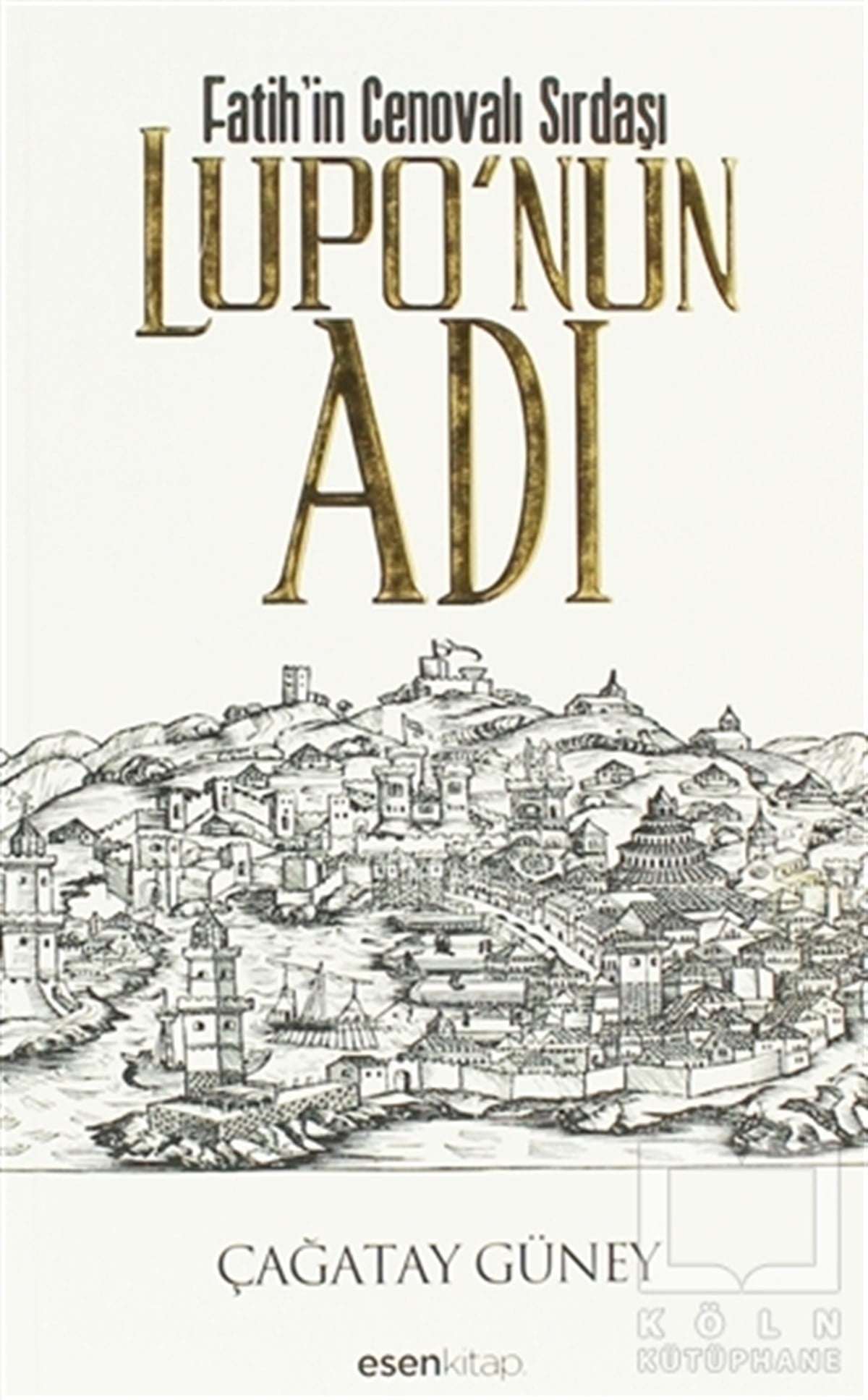 Çağatay GüneyTarihsel RomanlarFatih’in Cenovalı Sırdaşı Lupo’nun Adı