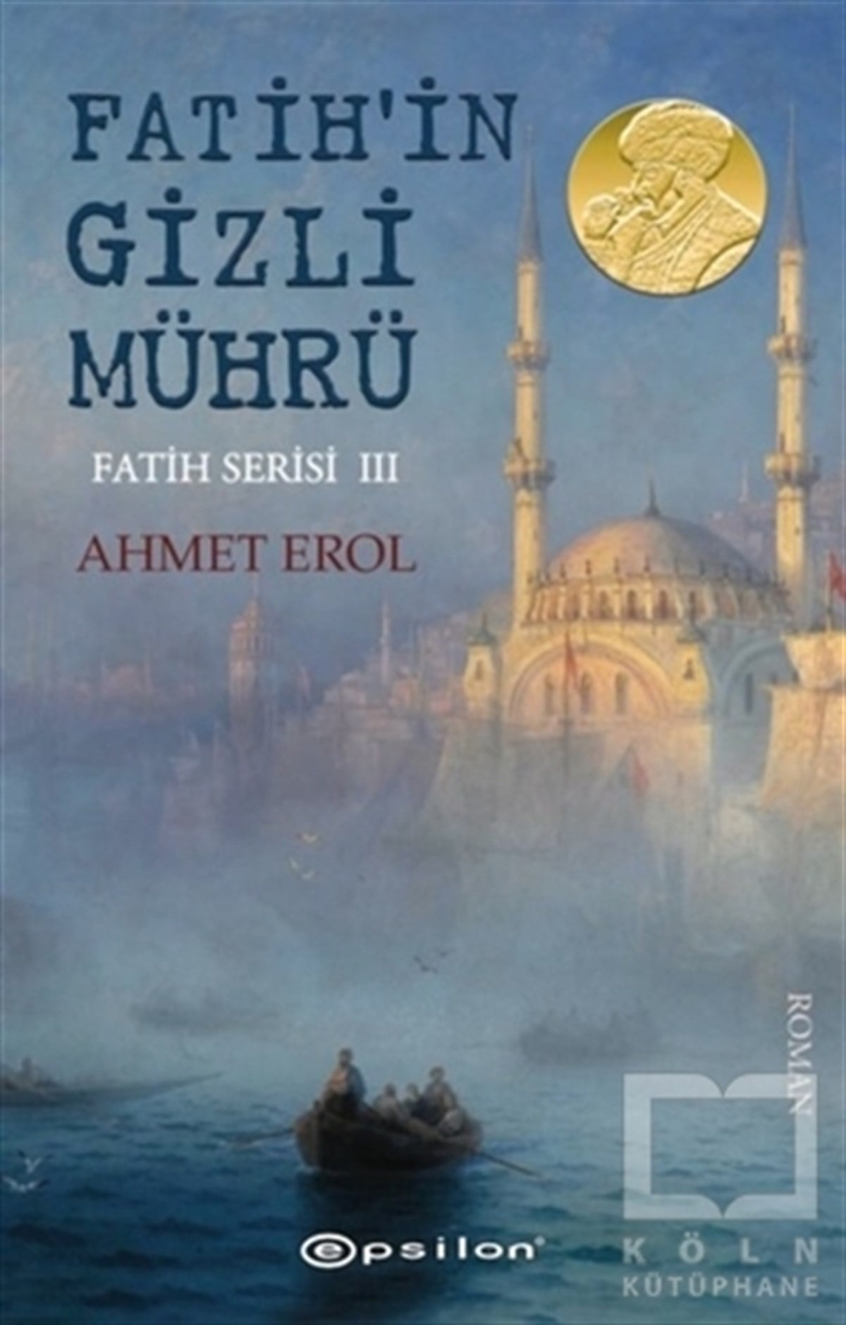 Ahmet ErolTarihsel RomanlarFatih'in Gizli Mührü - Fatih Serisi 3