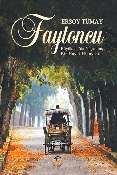 Ersoy TümayTürk RomaniFaytoncu - Büyükada'da Yaşanmış Bir Hayat Hikayesi
