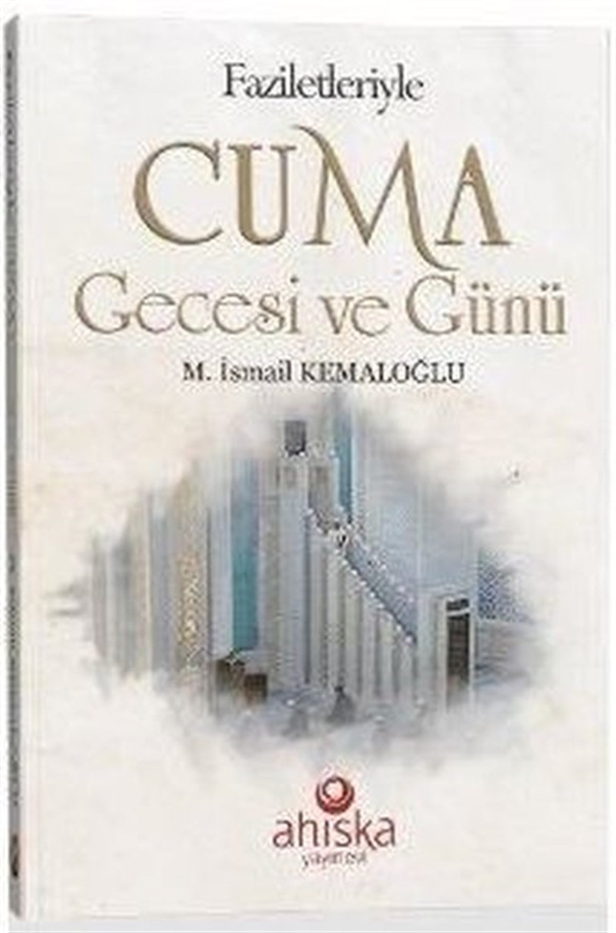 M. İsmail Kemaloğluİslami KitaplarFaziletleriyle Cuma Gecesi ve Günü
