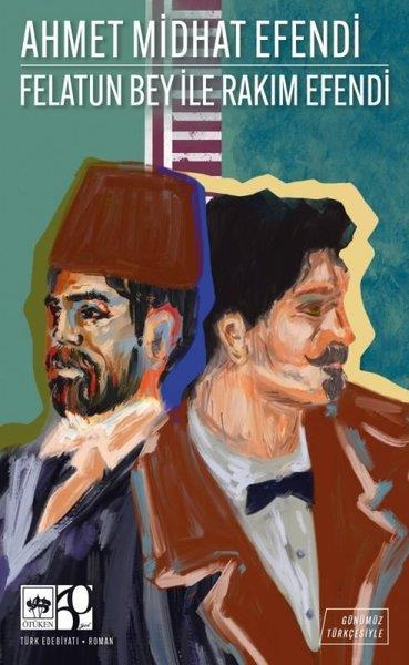 Ahmet Midhat EfendiTürk KlasikleriFelatun Bey İle Rakım Efendi - Günümüz Türkçesiyle