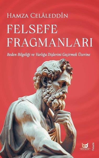 Hamza CelaleddinFelsefe BilimiFelsefe Fragmanları - Beden Bilgeliği ve Varlığa Dişlerini Geçirmek Üzerine