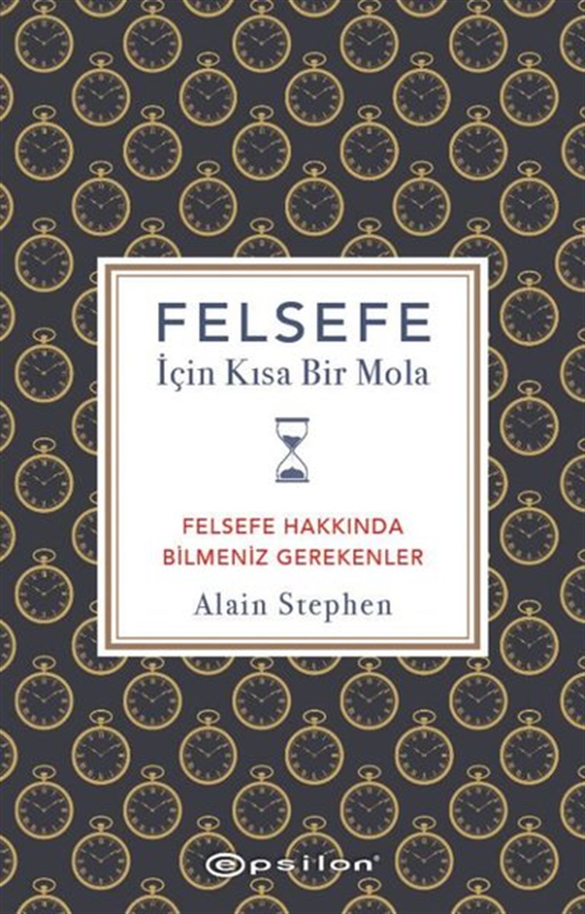 Alain StephenFelsefe BilimiFelsefe İçin Kısa Bir Mola - Felsefe Hakkında Bilmeniz Gerekenler