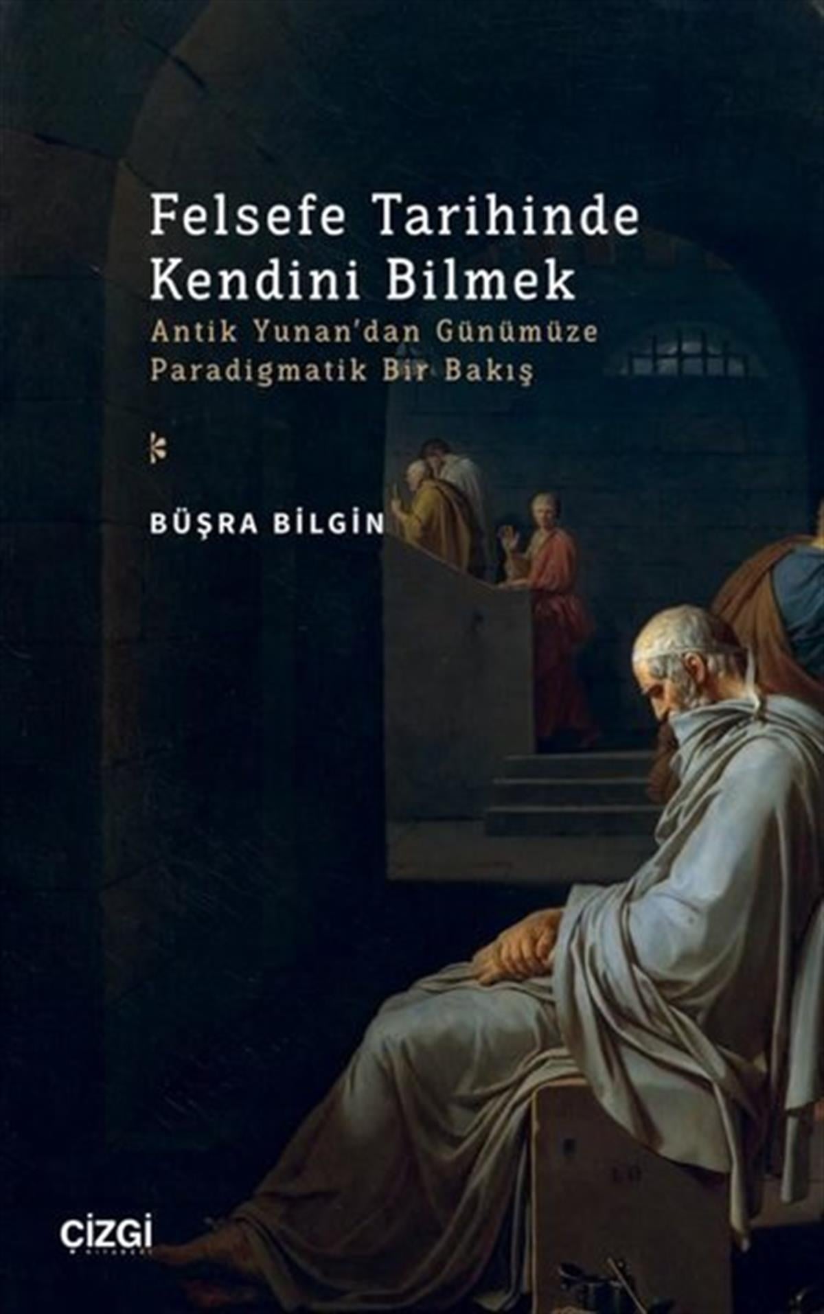 Büşra BilginFelsefe BilimiFelsefe Tarihinde Kendini Bilmek - Antik Yunan'dan Günümüze Paradigmatik Bir Bakış