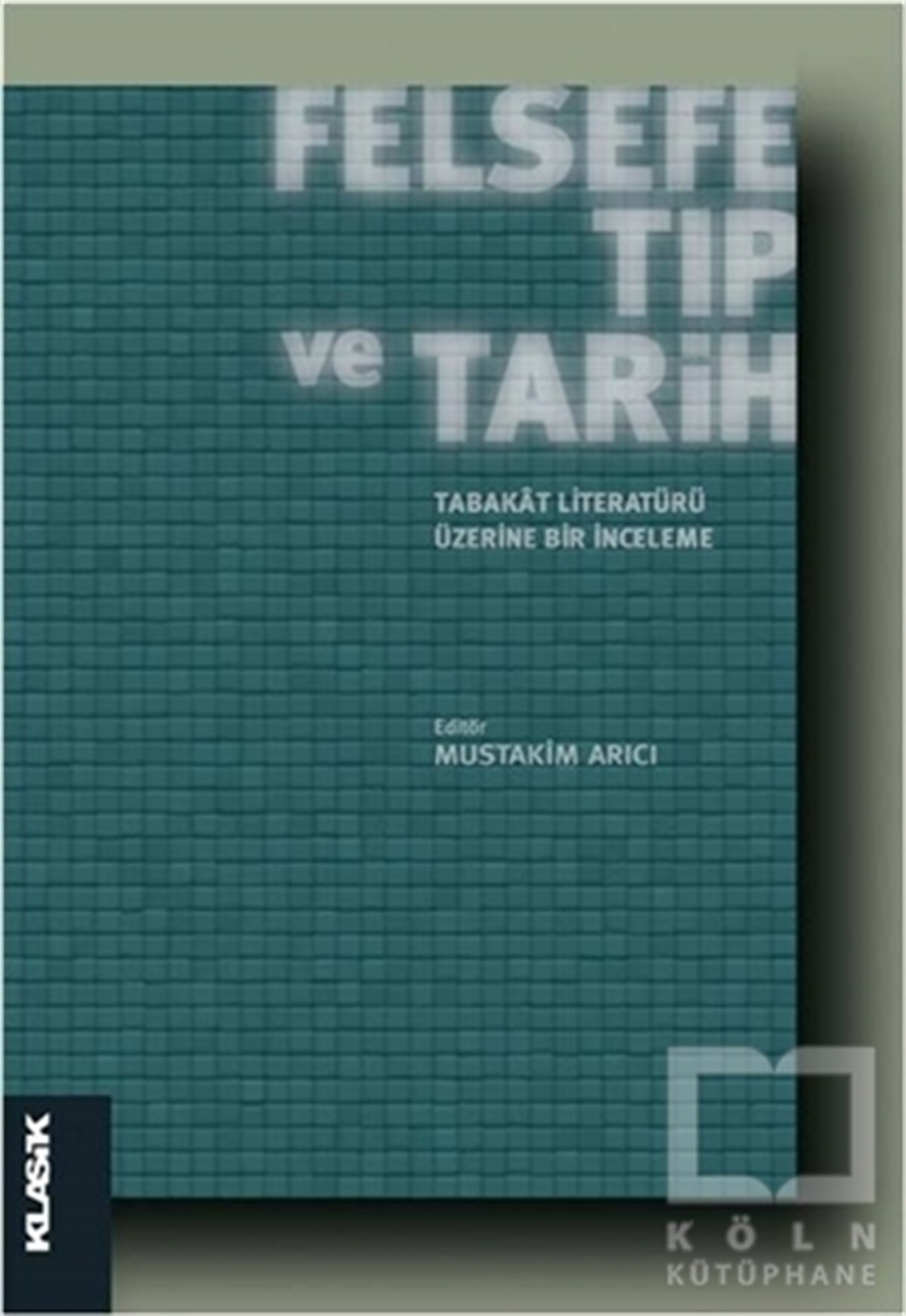 KolektifDiğerFelsefe, Tıp ve Tarih : Tabakat Literatürü Üzerine Bir İnceleme
