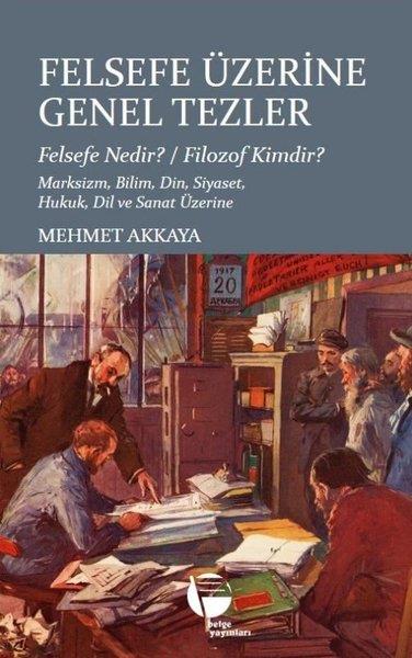 Mehmet AkkayaFelsefe BilimiFelsefe Üzerine Genel Tezler - Felsefe Nedir? Filozof Kimdir? Marksizm, Bilim, Din, Siyaset, Hukuk,
