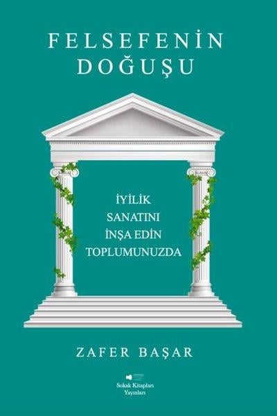 Zafer BaşarTürk RomaniFelsefenin Doğuşu - İyilik Sanatını İnşa Edin Toplumunuzda