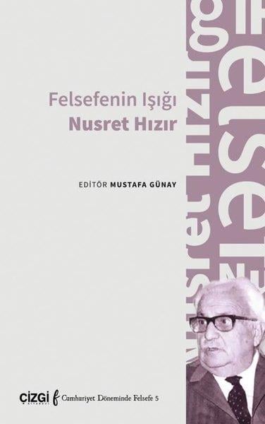 KolektifFelsefe BilimiFelsefenin Işığı Nusret Hızır - Cumhuriyet Döneminde Felsefe 5