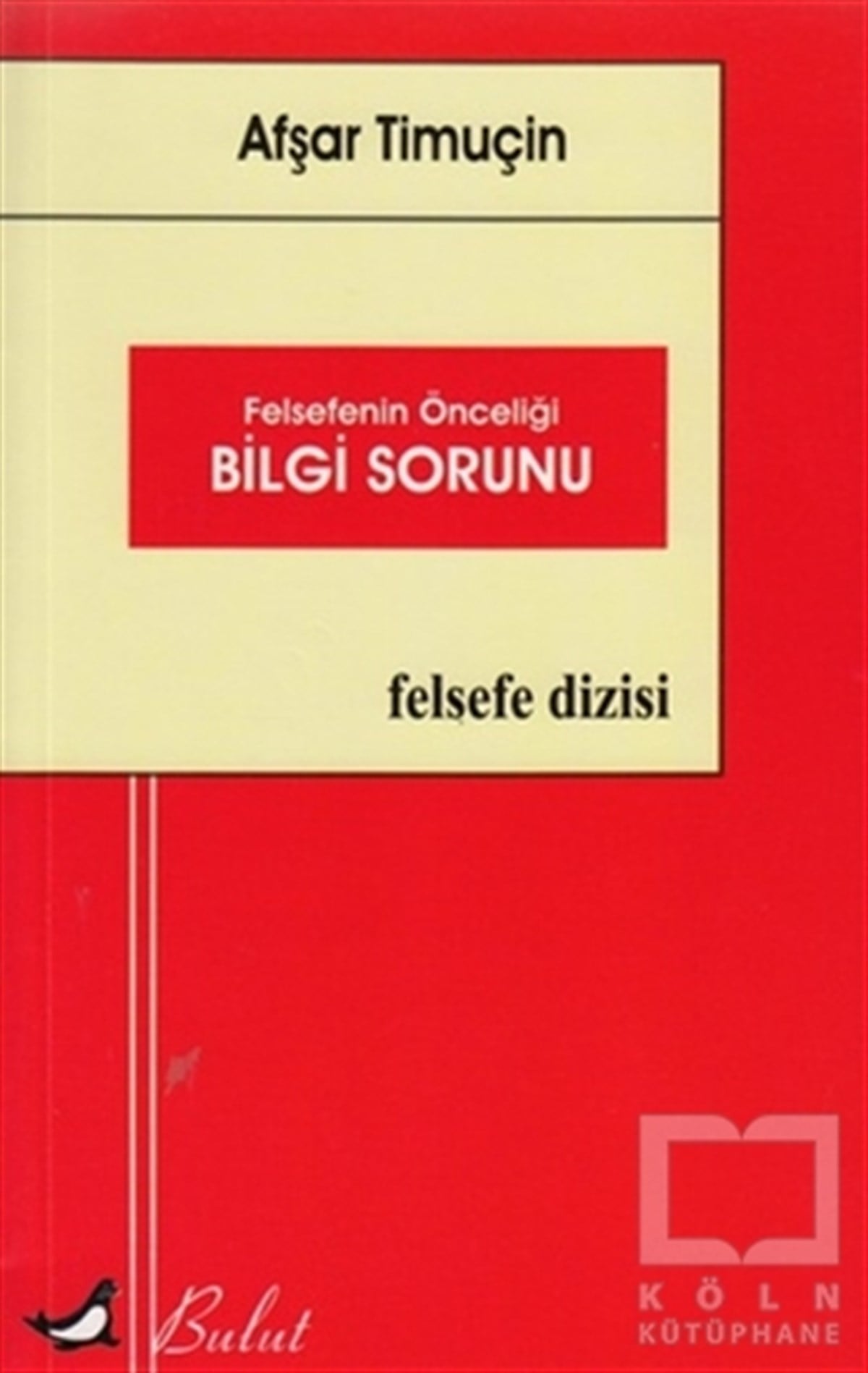Afşar TimuçinDiğerFelsefenin Önceliği Bilgi Sorunu