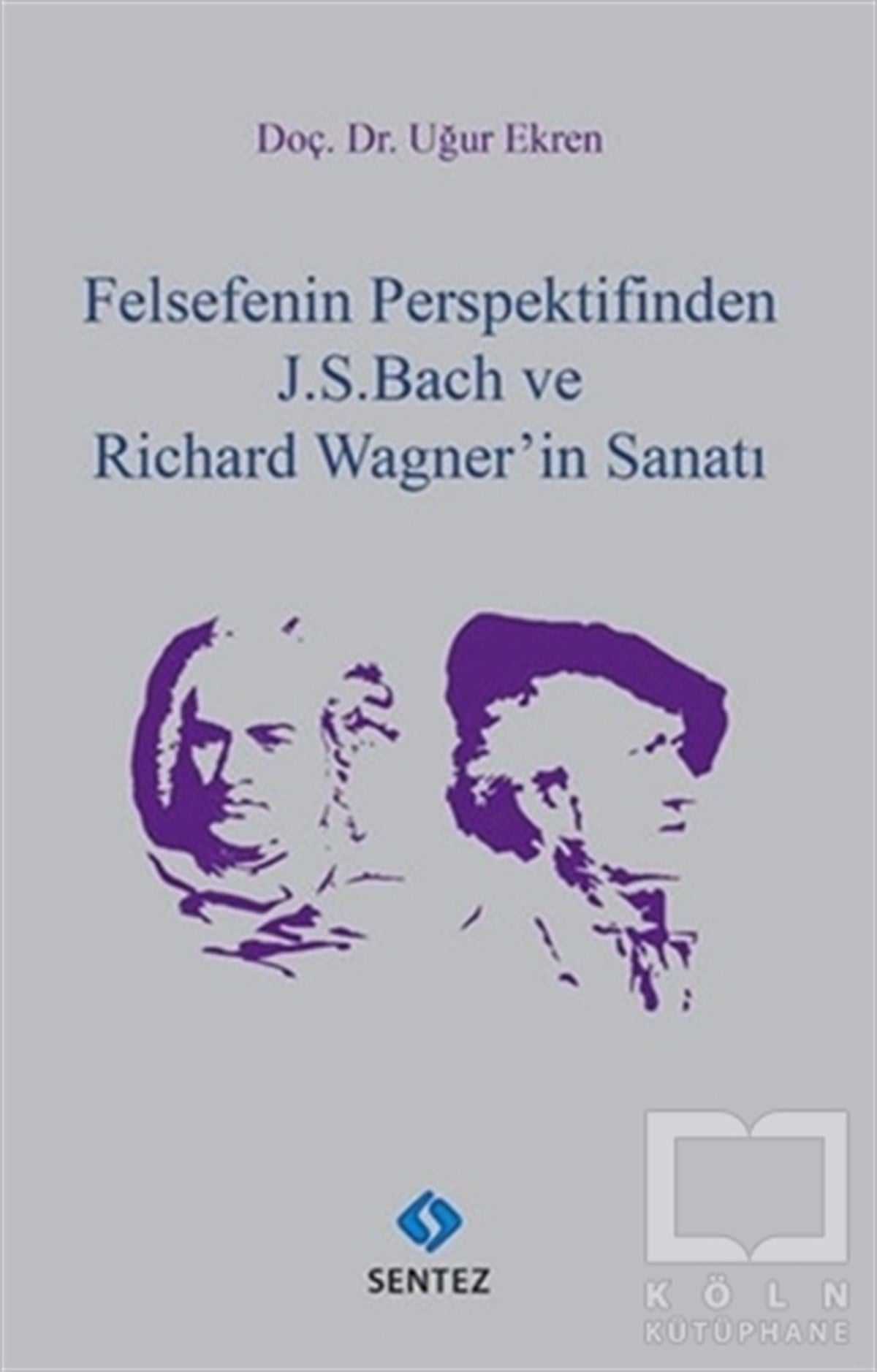 Uğur EkrenDiğerFelsefenin Perspektifinden J. S. Bach ve Richard Wagner'in Sanatı