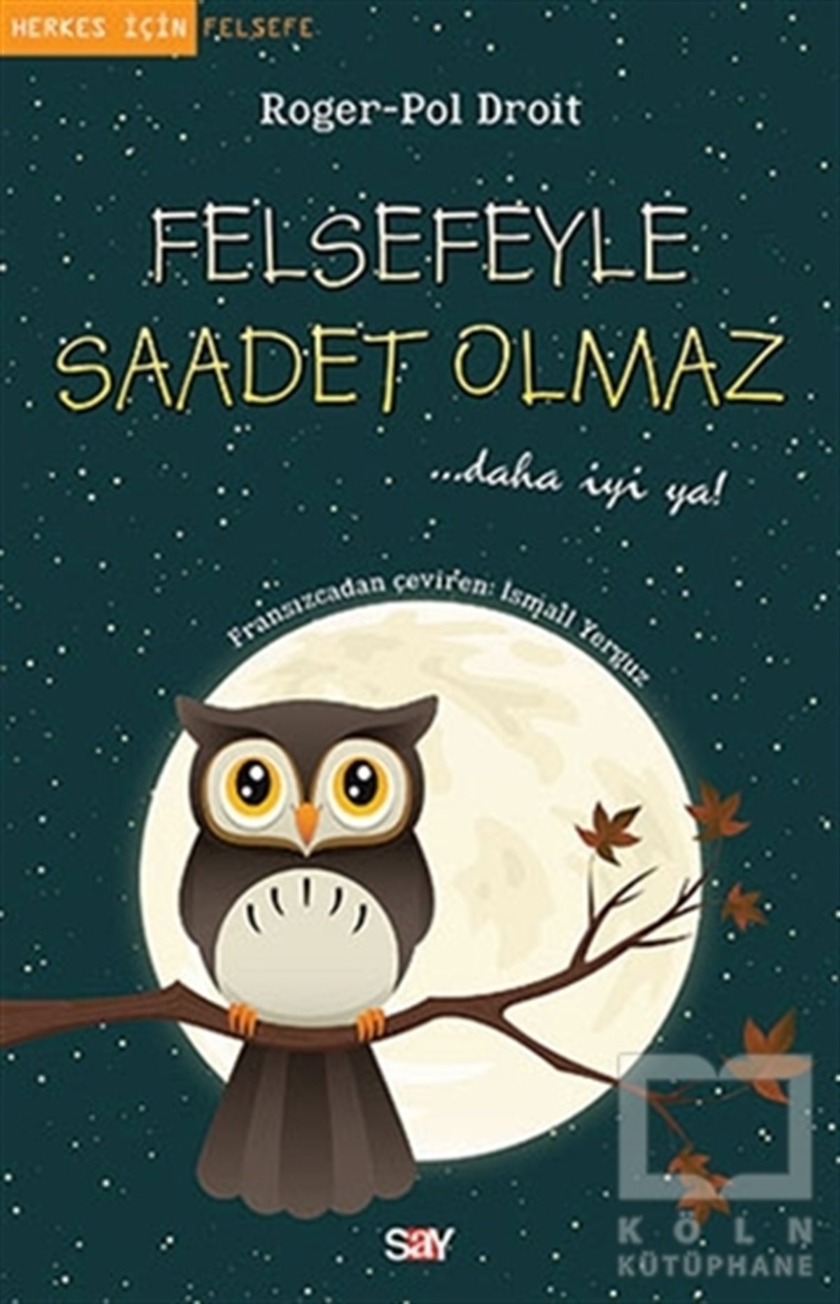 Roger-Pol DroitDiğerFelsefeyle Saadet Olmaz