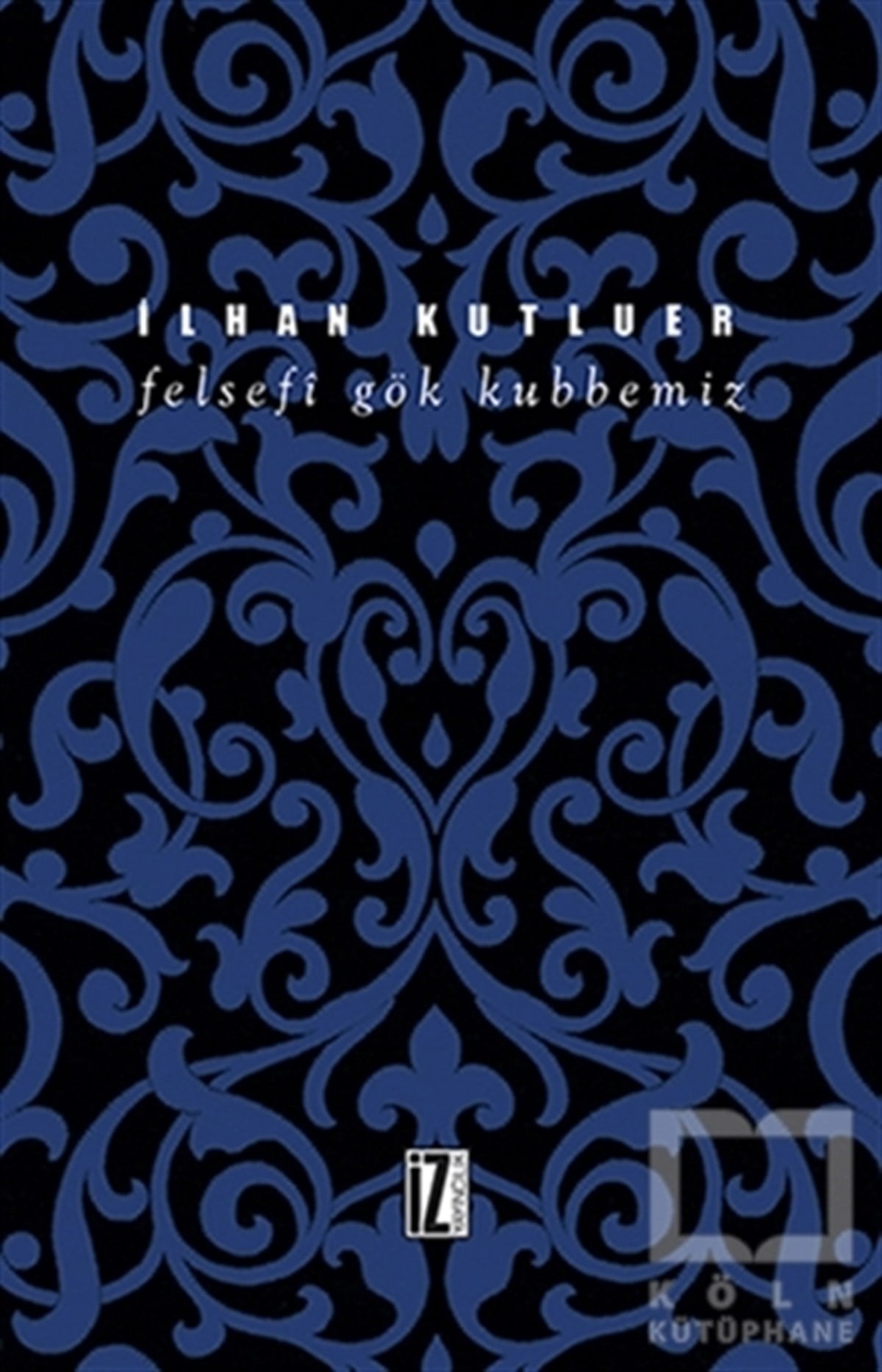 İlhan KutluerAraştıma-İnceleme-ReferansFelsefi Gök Kubbemiz