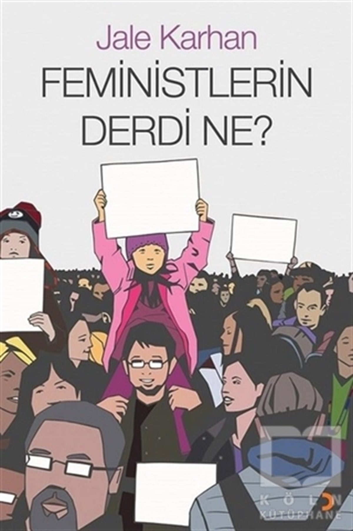 Jale KarhanKadın Sorunu - FeminizmFeministlerin Derdi Ne?