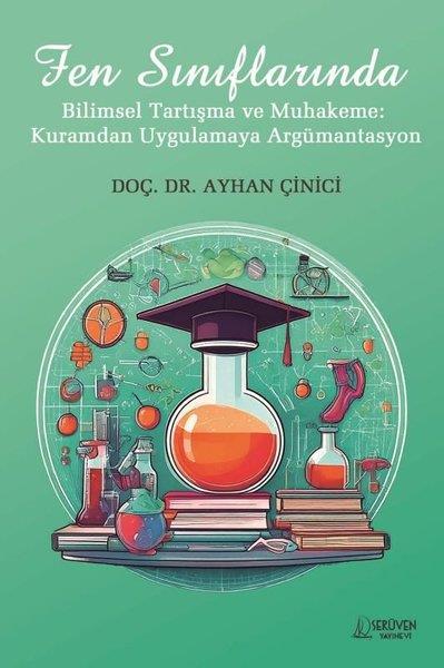 Ayhan ÇiniciEğitimFen Sınıflarında Bilimsel Tartışma ve Muhakeme: Kuramdan Uygulamaya Argümantasyon