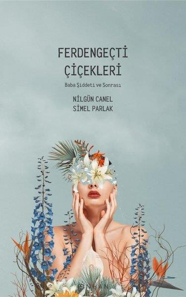 Nilgün CanelPsikoloji KitaplarıFerdengeçti Çiçekleri - Baba Şiddeti ve Sonrası
