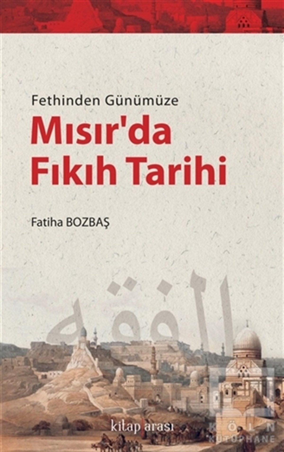 Fatiha Bozbaşİslami Araştırma ve İnceleme KitaplarıFethinden Günümüze Mısır’da Fıkıh Tarihi
