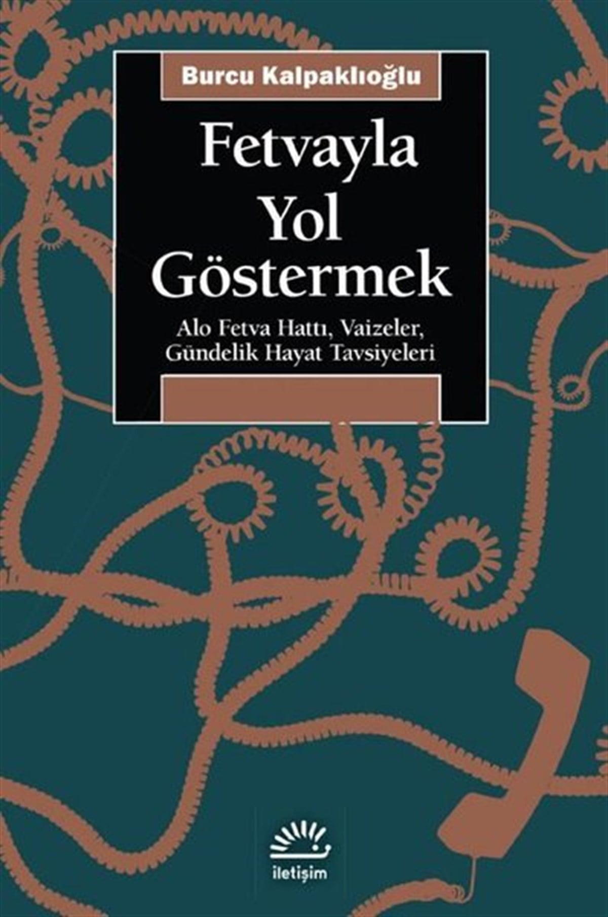 Burcu Kalpaklıoğluİslami KitaplarFetvayla Yol Göstermek: Alo Fetva Hattı, Vaizeler, Gündelik Hayat Tavsiyeleri