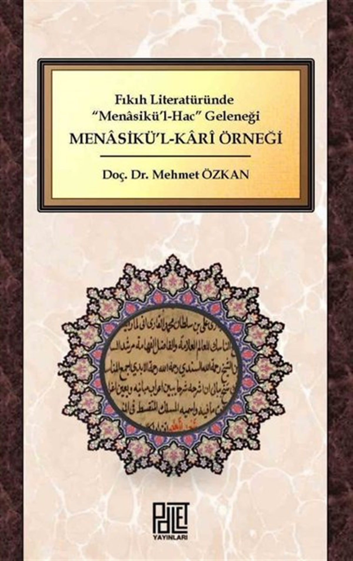Mehmet Özkanİslami KitaplarFıkıh Literatüründe Menasikü'l-Hac Geleneği: Menasikü'l-Kari Örneği