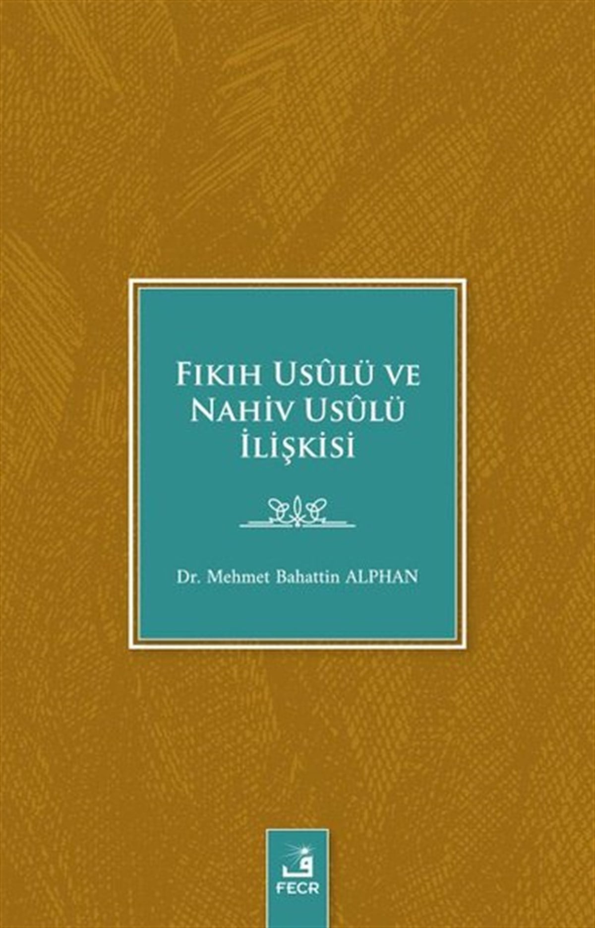 Mehmet Bahattin Alphanİslami KitaplarFıkıh Usulü ve Nahiv Usulü İlişkisi