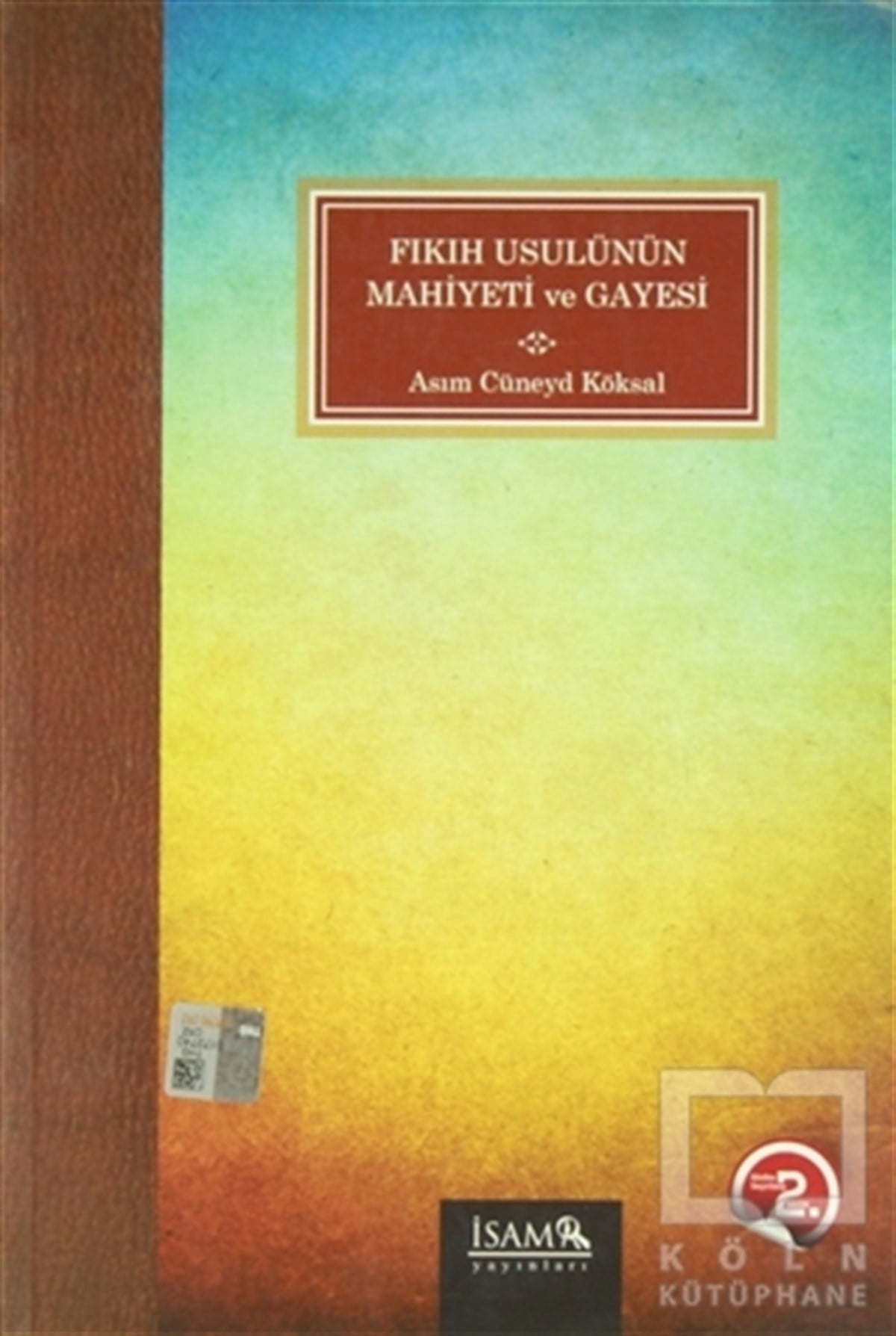 Asım Cüneyd KöksalTasavvuf - Mezhepler - TarikatlarFıkıh Usulünün Mahiyeti ve Gayesi
