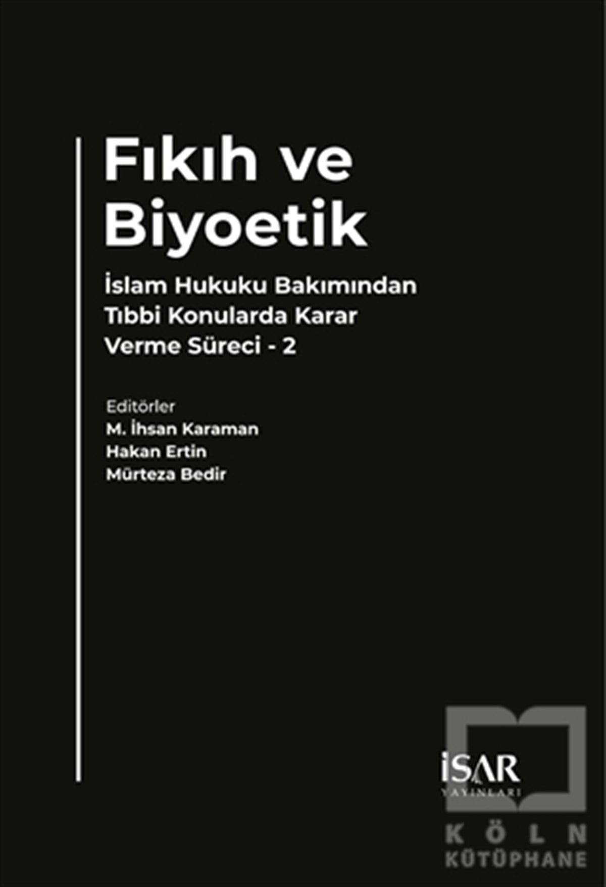 M. İhsan KaramanDiğerFıkıh ve Biyoetik - İslam Hukuku Bakımından Tıbbi  Konularda Karar Verme Süreci 2